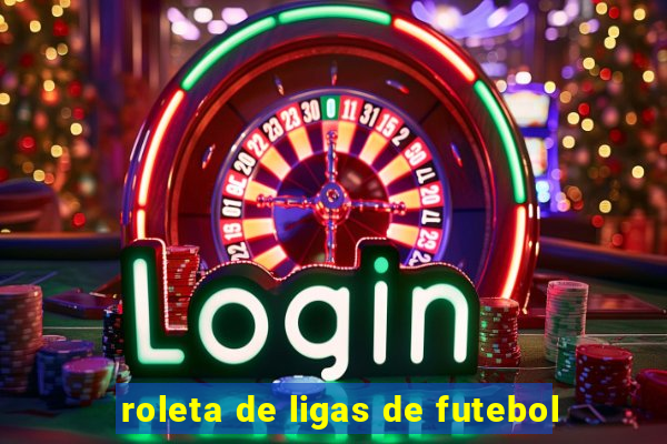 roleta de ligas de futebol